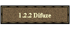 1.2.2 Difuze