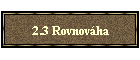 2.3 Rovnovha