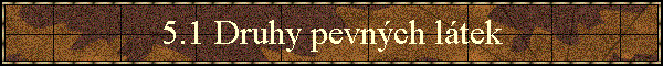 5.1 Druhy pevných látek