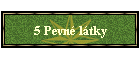5 Pevn ltky